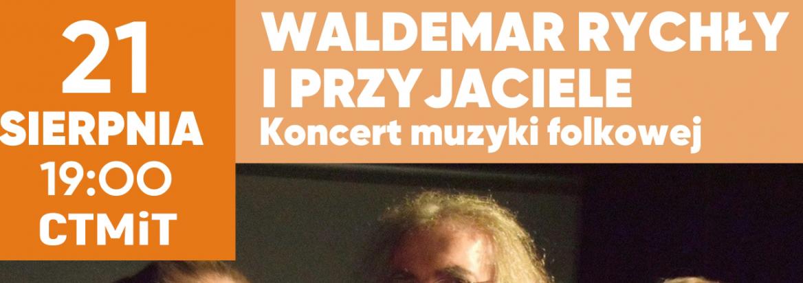 VII Festiwal Świat Muzyki Muzyka Świata: Waldemar Rychły i przyjaciele, koncert muzyki folkowej