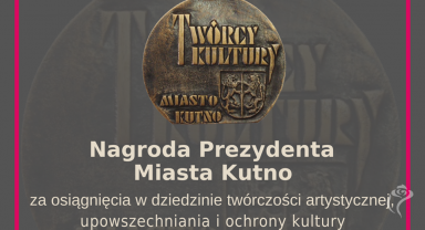 Nagroda Prezydenta Miasta Kutno za osiągnięcia w dziedzinie twórczości artystycznej, upowszechniania i ochrony kultury